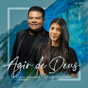 Wilian Nascimento & Carol Miranda - Agir de Deus (Ao Vivo)