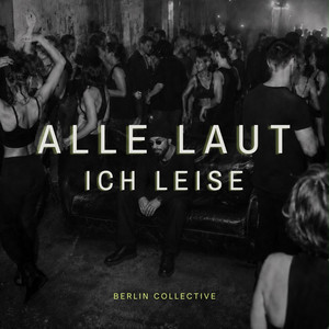 ALLE LAUT ICH LEISE by Berlin Collective
