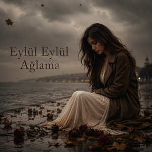Eylül Eylül Ağlama by Eylülzede