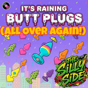 It's Raining Butt Plugs (All Over Again) by The Silly Side