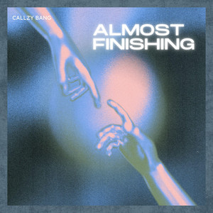 Almost Finishing by Callzy Bang
