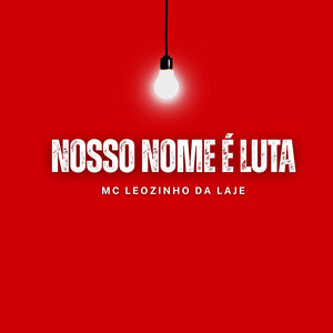 Nosso Nome é Luta by MC Leozinho da Laje