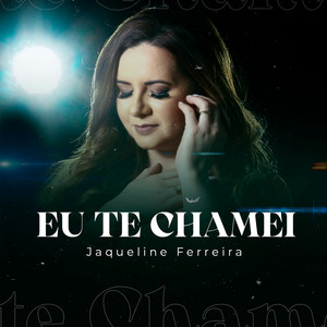 Eu Te Chamei - Single by Jaqueline Ferreira | Spotify