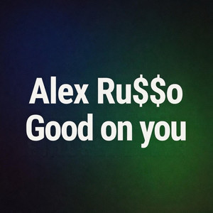 Good On You by Alex Ru$$о