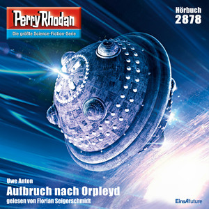 Aufbruch nach Orpleyd - Perry Rhodan - Erstauflage 2878 (Ungekürzt)