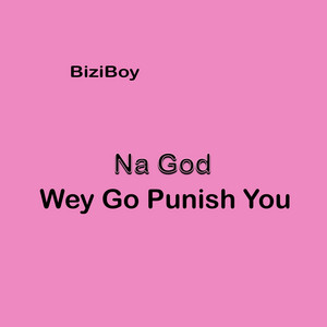 BiziBoy - Na God Wey Go Punish You (Slow Version)