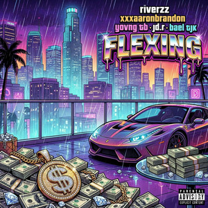 FLEXING by Riverzz, JD.R, XXXAARONBRANDON, Yovng Tb, Bael Tjk