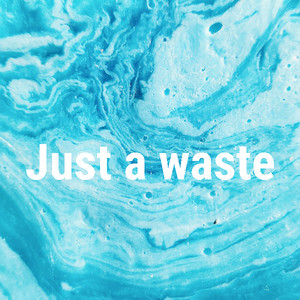 Just a Waste