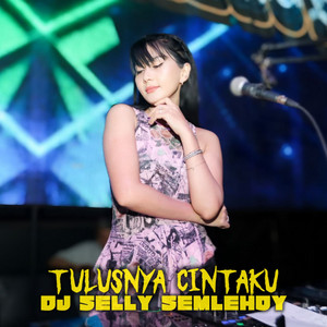 TULUSNYA CINTAKU by DJ Selly Semlehoy