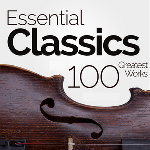 Essential Classics: 100 Greatest Classical Works - Compilation by