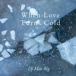 When Love Turns Cold by Dj Mac Big