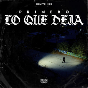Primero Lo Que Deja by Delito KDC