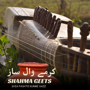Shahma Geets - Shia Pashto Kurme Sazz