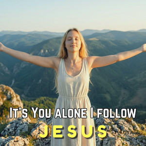 It’s You Alone I Follow, Jesus by ElenAmor