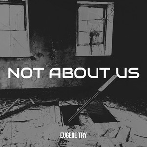 Eugene Try — Not About Us