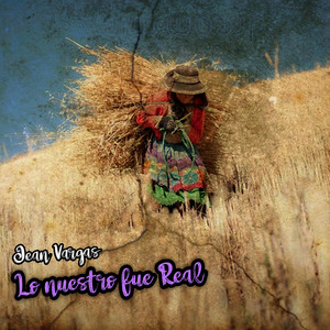 Lo Nuestro Fue Real by Jean Vargas