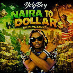 Naira To Dollar (Kudi Ya Zanna) by YolyBoy