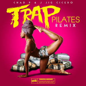 Trap Pilates (Remix) by Chad P, J Jig Cicero