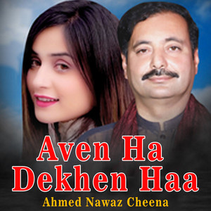 Ahmed Nawaz Cheena - Aven Ha Dekhen Haa