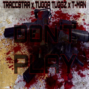 Don't Play by Traccstar, T-Man, Tugga Tuggz