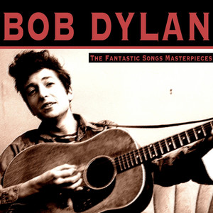 The Fantastic Songs Masterpieces - Album by Bob Dylan | Spotify