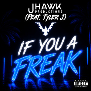 If You a Freak by Jhawk Productions, Tyler J.