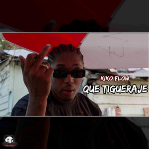 QUE TIGUERAJE by Kiko Flow