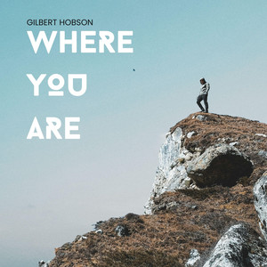 Where You Are by Gilbert Hobson