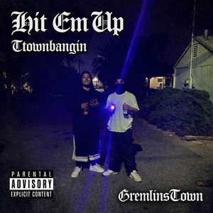 Hit Em Up by Gremlins Town, TTownBangin