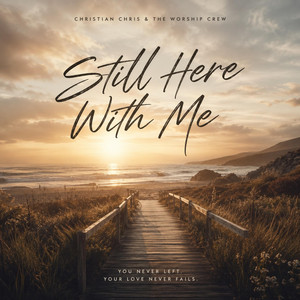 Still Here With Me by Christian Chris & The Worship Crew