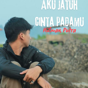 Aku jatuh cinta padamu by Hilman putra