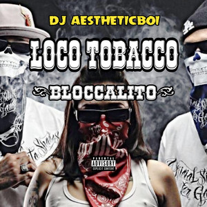 LOCO TOBACCO by DJ AESTHETICBOI