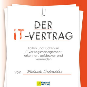 Der IT-Vertrag [Fallen und Tücken im IT-Vertragsmanagement erkennen, aufdecken und vermeiden (ungekürzt)]
