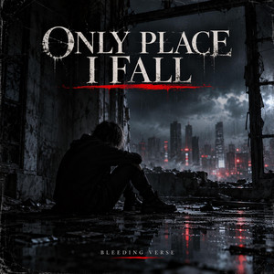 Only Place I Fall by Bleeding Verse