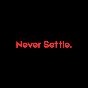 Never Settle.