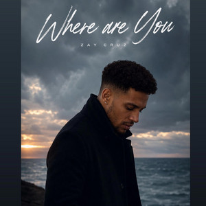 Where are you? by Zay Cruz