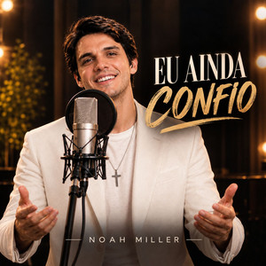 EU AINDA CONFIO by Noah Miller