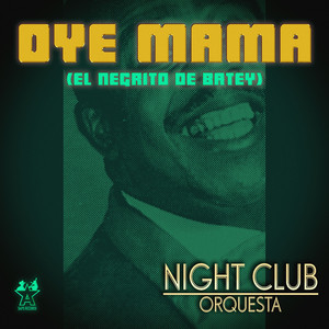Oye Mama (El Negrito de Batey) by Night Club Orquesta