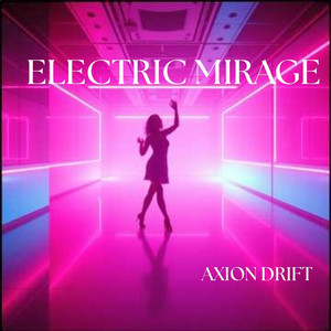ELECTRIC MIRAGE by AXION DRIFT