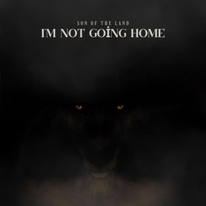 I'm not going home by Son of the Land