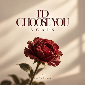 I'd Choose You Again by Rafathan