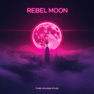 Rebel Moon by The Divas Five