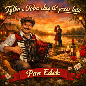 TYLKO Z TOBĄ CHCĘ IŚĆ PRZEZ LATA by Pan Edek