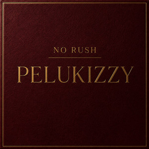 No Rush by Pelukizzy