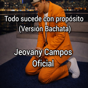 Jeovany Campos Oficial - Todo sucede con propósito (Versión Bachata)