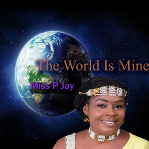 The World Is Mine by Miss P Jay