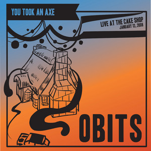 You Took an Axe by Obits