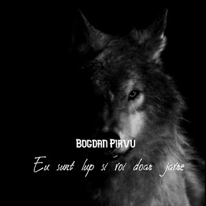 Bogdan Pirvu - Eu Sunt Leu Si Voi Doar Javre