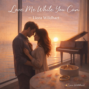 Love Me While You Can by Liora Wildhart