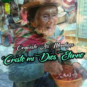 Cristo Mi Dios Eterno by Orquesta Los Mendigos